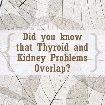 Thyroid and Kidney Problems Overlap